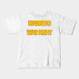 Magneto was right Kids T-Shirt